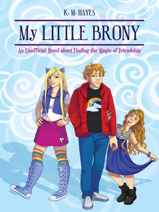 Title details for My Little Brony: an Unofficial Novel about Finding the Magic of Friendship by K. M. Hayes - Available